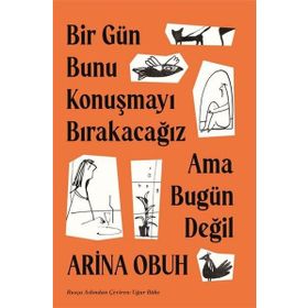Bir Gün Bunu Konuşmayı Bırakacağız Ama Bugün Değil Arina Obuh