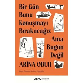 Bir Gün Bunu Konuşmayı Bırakacağız Ama Bugün Değil Arina Obuh