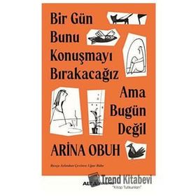 Bir Gün Bunu Konuşmayı Bırakacağız Ama Bugün Değil Arina Obuh