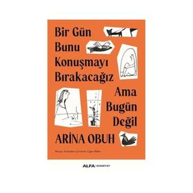 Bir Gün Bunu Konuşmayı Bırakacağız Ama Bugün Değil Arina Obuh