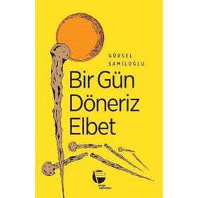 Bir Gün Döneriz Elbet - Gürsel Şamiloğlu