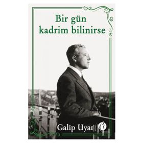 Bir Gün Kadrim Bilinirse - Galip Uyar