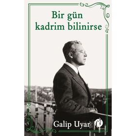 Bir Gün Kadrim Bilinirse - Galip Uyar