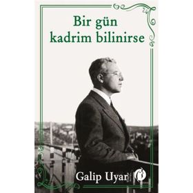 Bir Gün Kadrim Bilinirse - Galip Uyar