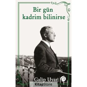 Bir Gün Kadrim Bilinirse - Galip Uyar