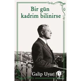 Bir Gün Kadrim Bilinirse - Galip Uyar