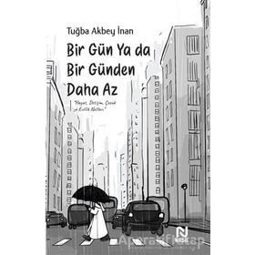 Bir Gün Ya Da Bir Günden Daha Az / Tuğba Akbey İnan / Nesil Yayınları
