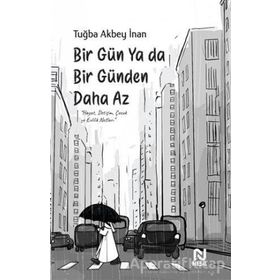 Bir Gün Ya Da Bir Günden Daha Az / Tuğba Akbey İnan / Nesil Yayınları