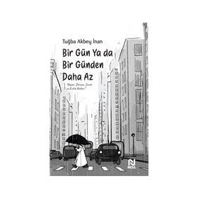 Bir Gün Ya Da Bir Günden Daha Az / Tuğba Akbey İnan / Nesil Yayınları