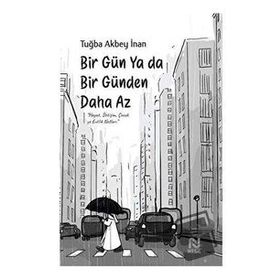 Bir Gün Ya Da Bir Günden Daha Az / Tuğba Akbey İnan / Nesil Yayınları