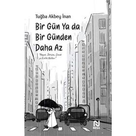 Bir Gün Ya Da Bir Günden Daha Az / Tuğba Akbey İnan / Nesil Yayınları