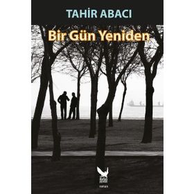 Bir Gün Yeniden - Tahir Abacı