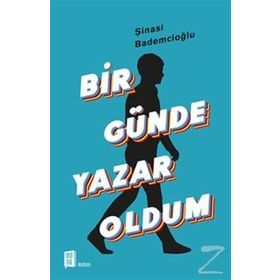 Bir Günde Yazar Oldum - Şinasi Bademcioğlu