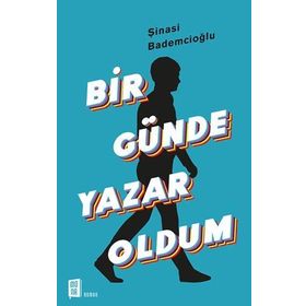 Bir Günde Yazar Oldum - Şinasi Bademcioğlu