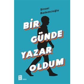 Bir Günde Yazar Oldum - Şinasi Bademcioğlu