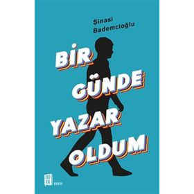 Bir Günde Yazar Oldum - Şinasi Bademcioğlu
