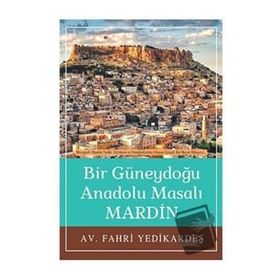 Bir Güneydoğu Anadolu Masalı Mardin Fahri Yedikardeş
