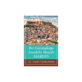 Bir Güneydoğu Anadolu Masalı Mardin Fahri Yedikardeş