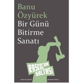 Bir Günü Bitirme Sanatı - Banu Özyürek