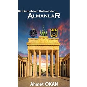 Bir Gurbetçinin Kaleminden... Almanlar - Ahmet Okan