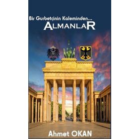 Bir Gurbetçinin Kaleminden... Almanlar - Ahmet Okan