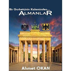 Bir Gurbetçinin Kaleminden... Almanlar - Ahmet Okan