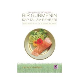 Bir Gurmenin Kapitalizm Rehberi - Eric Holt Gimenez