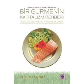 Bir Gurmenin Kapitalizm Rehberi - Eric Holt Gimenez