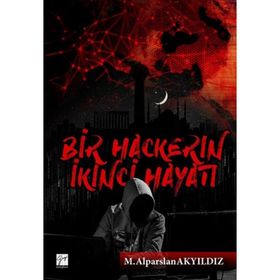 Bir Hackerın İkinci Hayatı - M. Alparslan Akyıldız