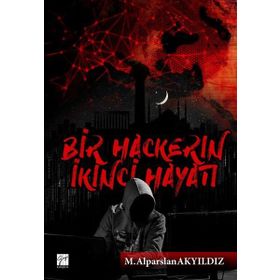 Bir Hackerın İkinci Hayatı - M. Alparslan Akyıldız