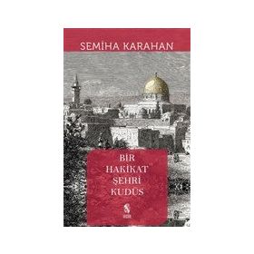 Bir Hakikat Şehri Kudüs - Semiha Karahan