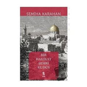 Bir Hakikat Şehri Kudüs - Semiha Karahan