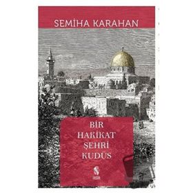 Bir Hakikat Şehri Kudüs - Semiha Karahan
