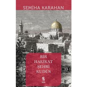 Bir Hakikat Şehri Kudüs - Semiha Karahan