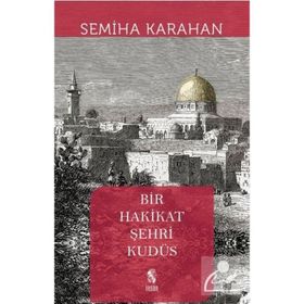 Bir Hakikat Şehri Kudüs - Semiha Karahan