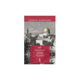 Bir Hakikat Şehri Kudüs - Semiha Karahan