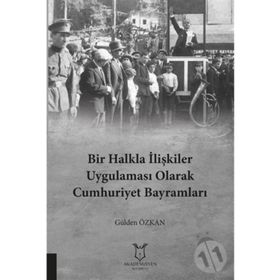 Bir Halkla İlişkiler Uygulaması Olarak Cumhuriyet Bayramları - Gülden Özkan