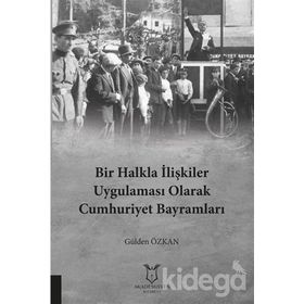 Bir Halkla İlişkiler Uygulaması Olarak Cumhuriyet Bayramları - Gülden Özkan