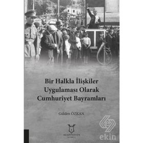 Bir Halkla İlişkiler Uygulaması Olarak Cumhuriyet Bayramları - Gülden Özkan