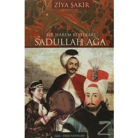 Bir Harem Bestekarı Sadullah Ağa - Ziya Şakir