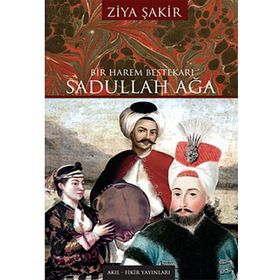 Bir Harem Bestekarı Sadullah Ağa - Ziya Şakir
