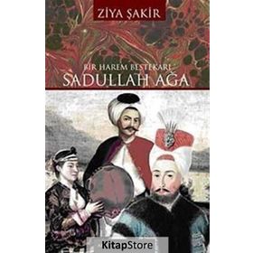BIR HAREM BESTEKÂRI SADULLAH AĞA - ZIYA ŞAKİR