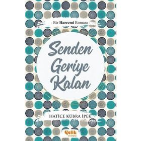 Bir Harezmi Romanı Senden Geriye Kalan-Çelik Yayınevi