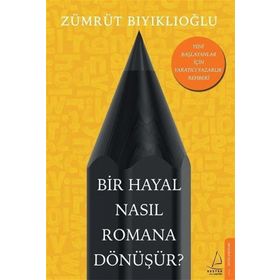 Bir Hayal Nasıl Romana Dönüşür? - Zümrüt Bıyıklıoğlu