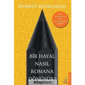 Bir Hayal Nasıl Romana Dönüşür? - Zümrüt Bıyıklıoğlu