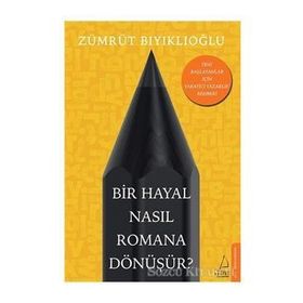 Bir Hayal Nasıl Romana Dönüşür? - Zümrüt Bıyıklıoğlu