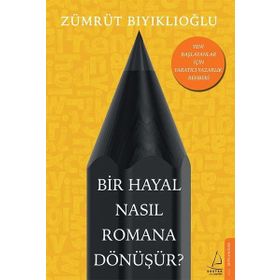 Bir Hayal Nasıl Romana Dönüşür? - Zümrüt Bıyıklıoğlu