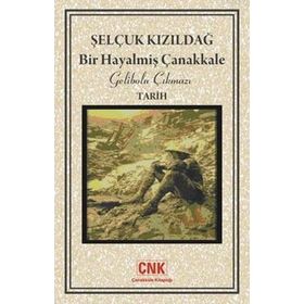 BIR HAYALMİŞ ÇANAKKALE GELIBOLU ÇIKMAZI - SELÇUK KIZILDAĞ