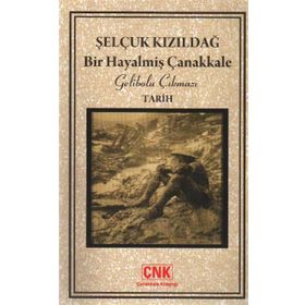BIR HAYALMİŞ ÇANAKKALE GELIBOLU ÇIKMAZI - SELÇUK KIZILDAĞ