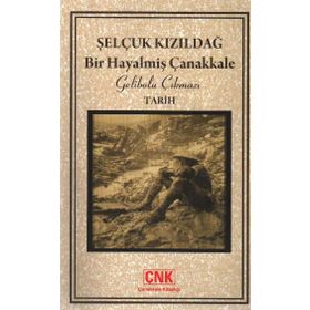 BIR HAYALMİŞ ÇANAKKALE GELIBOLU ÇIKMAZI - SELÇUK KIZILDAĞ